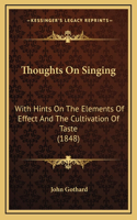Thoughts On Singing: With Hints On The Elements Of Effect And The Cultivation Of Taste (1848)
