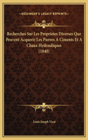 Recherches Sur Les Proprietes Diverses Que Peuvent Acquerir Les Pierres A Ciments Et A Chaux Hydrauliques (1840)