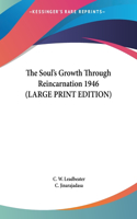 Soul's Growth Through Reincarnation 1946 (LARGE PRINT EDITION)