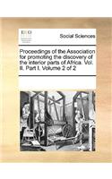 Proceedings of the Association for Promoting the Discovery of the Interior Parts of Africa. Vol. II. Part I. Volume 2 of 2