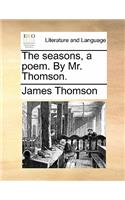 The Seasons, a Poem. by Mr. Thomson.