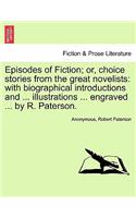 Episodes of Fiction; Or, Choice Stories from the Great Novelists: With Biographical Introductions and ... Illustrations ... Engraved ... by R. Paterson.