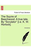 The Squire of Beechwood. a True Tale. by "Scrutator" [I.E. K. W. Horlock].: (English)