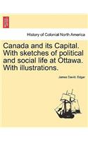 Canada and Its Capital. with Sketches of Political and Social Life at Ottawa. with Illustrations.