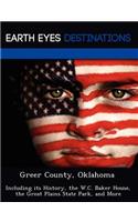 Greer County, Oklahoma: Including Its History, the W.C. Baker House, the Great Plains State Park, and More