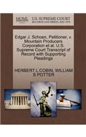 Edgar J. Schoen, Petitioner, V. Mountain Producers Corporation et al. U.S. Supreme Court Transcript of Record with Supporting Pleadings