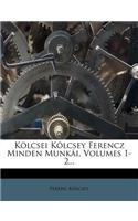 Kolcsei Kolcsey Ferencz Minden Munkai, Volumes 1-2...