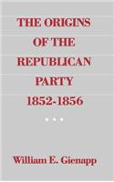 The Origins of the Republican Party 1852-1856