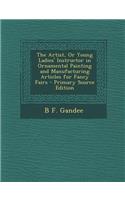 The Artist, or Young Ladies' Instructor in Ornamental Painting and Manufacturing Articles for Fancy Fairs