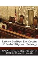 Lattice Duality: The Origin of Probability and Entropy(English)