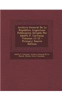 Archivo General de La Republica Argentina: Publicacion Dirijida Por Adolfo P. Carranza, Volumes 11-12