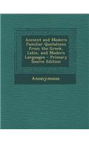 Ancient and Modern Familiar Quotations from the Greek, Latin, and Modern Languages