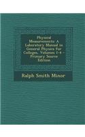 Physical Measurements: A Laboratory Manual in General Physics for Colleges, Volumes 1-4: A Laboratory Manual in General Physics for Colleges, Volumes 1-4