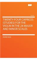 Twenty-Four Caprices (Studies) for the Violin in the 24 Major and Minor Scales