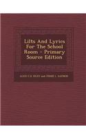 Lilts and Lyrics for the School Room - Primary Source Edition