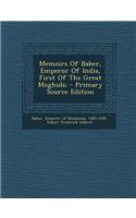 Memoirs of Baber, Emperor of India, First of the Great Moghuls;