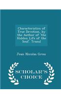 Characteristics of True Devotion, by the Author of 'the Hidden Life of the Soul'. Transl - Scholar's Choice Edition