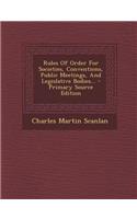 Rules of Order for Societies, Conventions, Public Meetings, and Legislative Bodies...