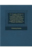 The Principles of Mechanism and Machinery of Transmission: Comprising the Principles of Mechanism, Wheels and Pulleys, Strength and Proportions of Sha