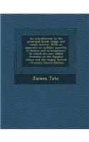 An Introduction to the Principal Greek Tragic and Comic Metres. with an Appendix on Syllabic Quantity in Homer and Aristophanes, to Which Are Now Adde