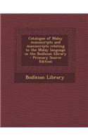 Catalogue of Malay Manuscripts and Manuscripts Relating to the Malay Language in the Bodleian Library - Primary Source Edition