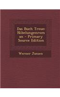 Das Buch Treue: Nibelungenroman - Primary Source Edition
