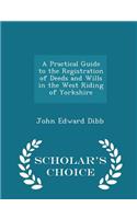 A Practical Guide to the Registration of Deeds and Wills in the West Riding of Yorkshire - Scholar's Choice Edition