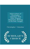 Select Letters of Christopher Columbus: With Other Original Documents, Relating to His Four Voyages - Scholar's Choice Edition