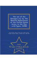 Use of the Rontgen Ray by the Medical Department of the United States Army in the War with Spain. (1898) - War College Series