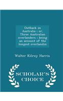 Outback in Australia; Or, Three Australian Overlanders; Being an Account of the Longest Overlandin - Scholar's Choice Edition