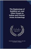 The Beginnings of Buddhist art, and Other Essays in Indian and Central-Asian Archæology