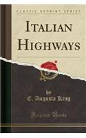 Italian Highways (Classic Reprint)