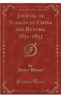 Journal of Voyages to China and Return, 1851-1853 (Classic Reprint): (English)