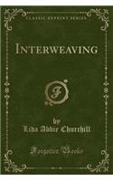 Interweaving (Classic Reprint)