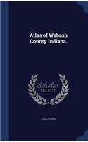 Atlas of Wabash County Indiana.