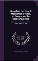 Speech of the Hon. J. McPherson Berrien, of Georgia, on the Oregon Question