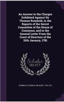 An Answer to the Charges Exhibited Against Sir Thomas Rumbold, in the Reports of the Secret Committee of the House of Commons, and in the General Letter from the Court of Directors of the 10th January, 1781