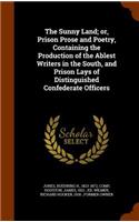 The Sunny Land; or, Prison Prose and Poetry, Containing the Production of the Ablest Writers in the South, and Prison Lays of Distinguished Confederate Officers
