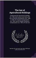 law of Agricultural Holdings: Comprising the Agricultural Holdings Act, 1893, and County Court Rules; the Law of Distress Amendment Acts, 1888 & 1895; the Tenants Compensation Ac