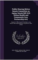 Public Hearing Before Senate Committee on Aging, Senate Bill 2132 (Home Health and Community Care Partnership ACT)