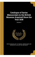 Catalogue of Syriac Manuscripts in the British Museum Acquired Since the Year 1838; Volume 3