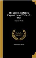 The Oxford Historical Pageant, June 27-July 3, 1907: Book of Words