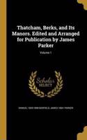 Thatcham, Berks, and Its Manors. Edited and Arranged for Publication by James Parker; Volume 1