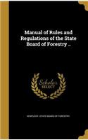 Manual of Rules and Regulations of the State Board of Forestry ..