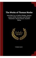 The Works of Thomas Nashe: Have with Yov to Saffron-Walden. Nashes Lenten Stvffe. Svmmers Last Will and Testament. Shorter Pieces. Doubtful Works