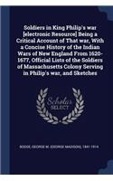 Soldiers in King Philip's war [electronic Resource] Being a Critical Account of That war, With a Concise History of the Indian Wars of New England From 1620-1677, Official Lists of the Soldiers of Massachusetts Colony Serving in Philip's war, and S