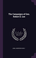 The Campaigns of Gen. Robert E. Lee