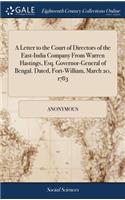 A Letter to the Court of Directors of the East-India Company from Warren Hastings, Esq. Governor-General of Bengal. Dated, Fort-William, March 20, 1783