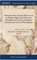 Memorial to Shew That the Eldest Son of the King Has Right by His Birth to the Principality and Great Steward Ship of Scotland, and Is a Peer of That Kingdom,