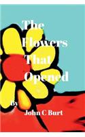 The Flowers That Opened.